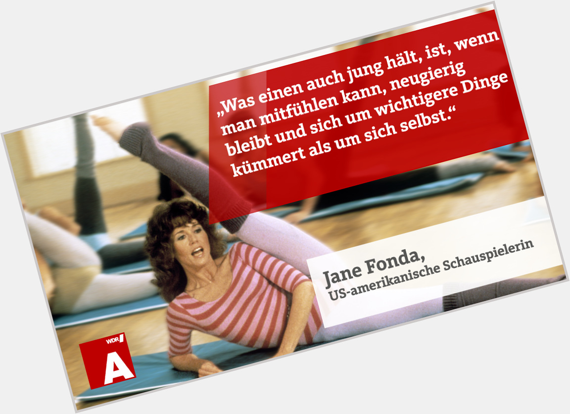 80 - und fit wie ein Turnschuh. Happy Birthday , Jane Fonda. 