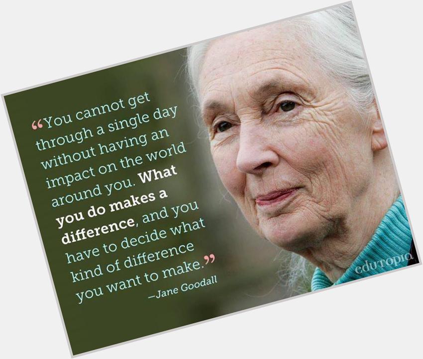 Happy 81st Birthday, Dr. Jane Goodall! You\re an inspiration to us all, and the most perfect voice for Mother Nature. 