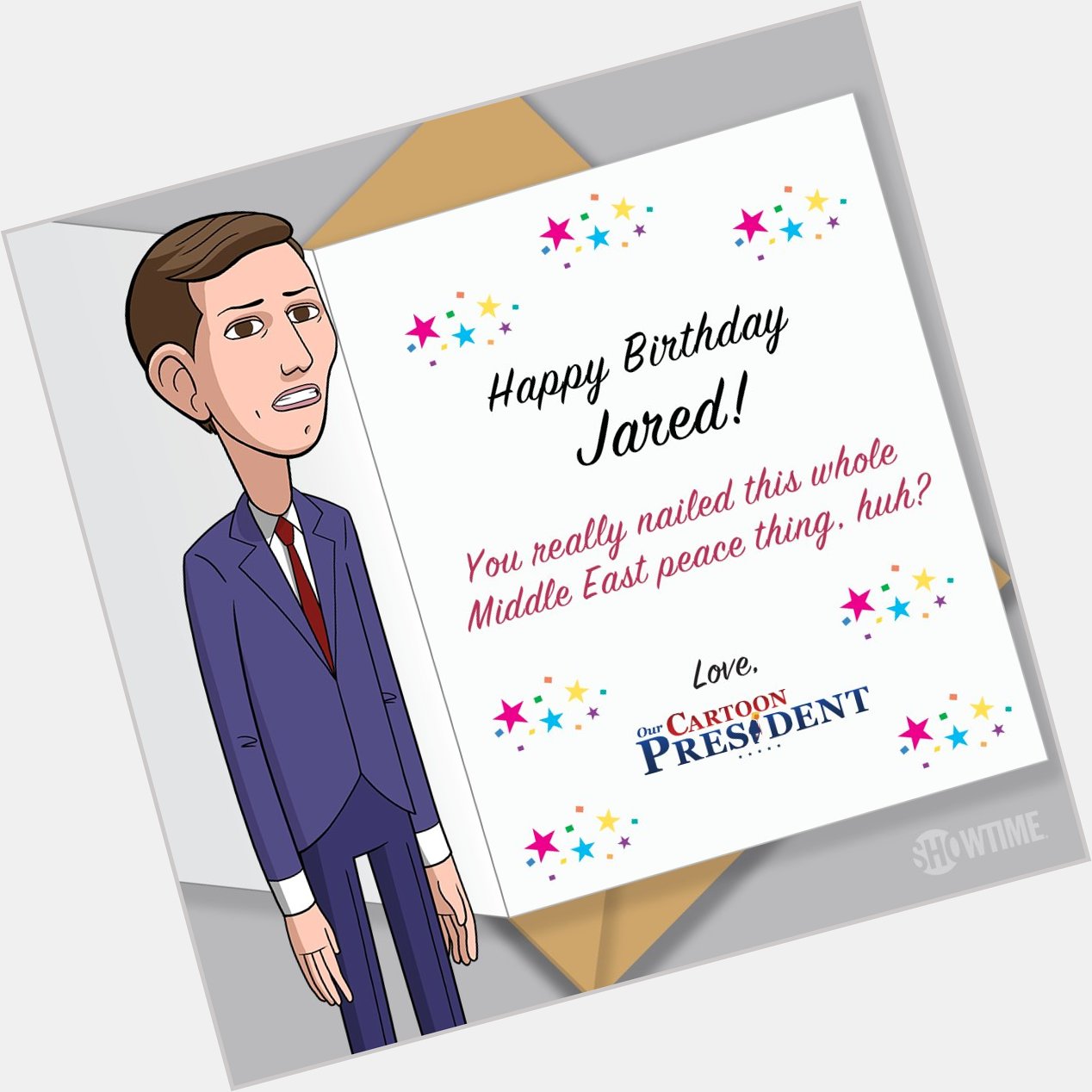 Happy birthday to Cartoon Jared Kushner! May your steady counsel continue to take us to the brink of war. 