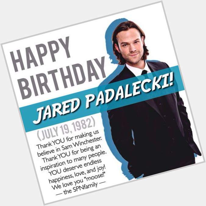 Happy Birthday Jared Padalecki 
I love you man <3 <3 <3 :) :) 
