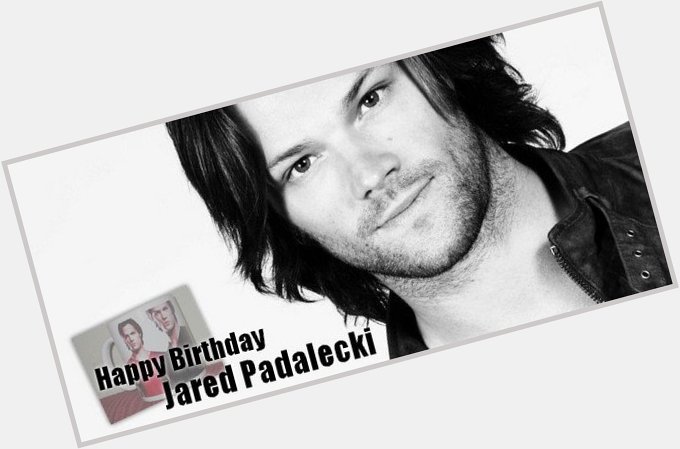 Happy birthday Jared Padalecki !!   