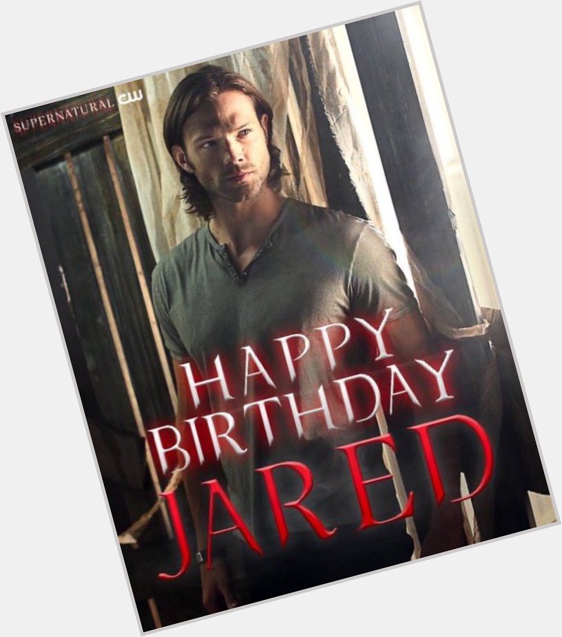 Since it s Jared birthday 19 July I want to say a very happy birthday to Jared Padalecki 