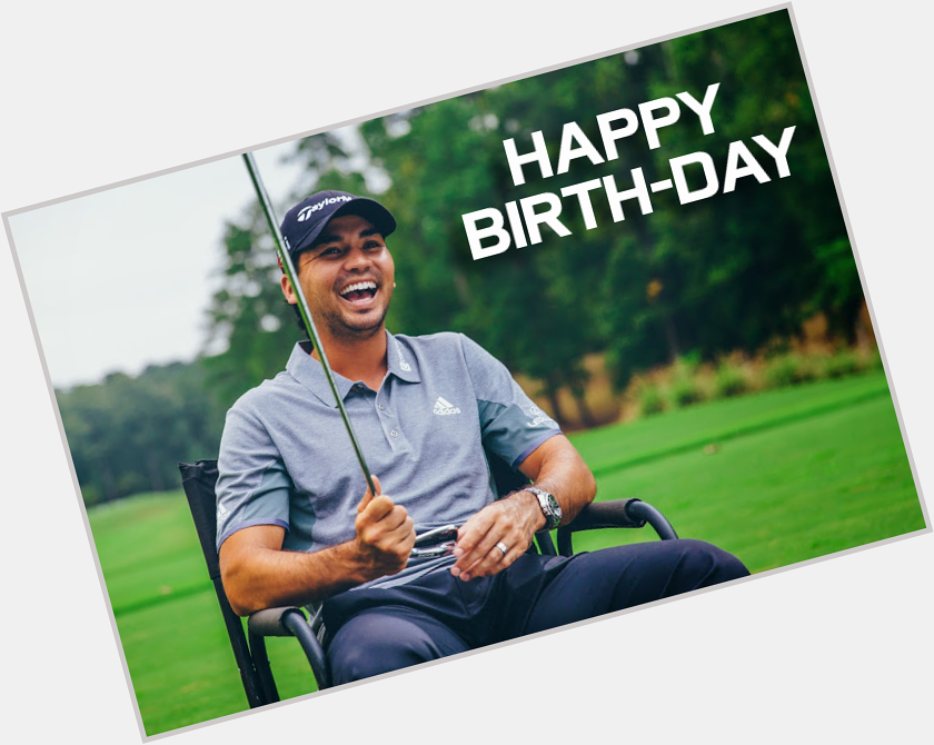   Happy 27th, Happy Birthday Jason Day. Wish you the best of luck on 2015 PGA season