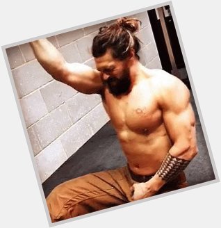   Happy birthday! Jason Momoa lifts for you gurl 