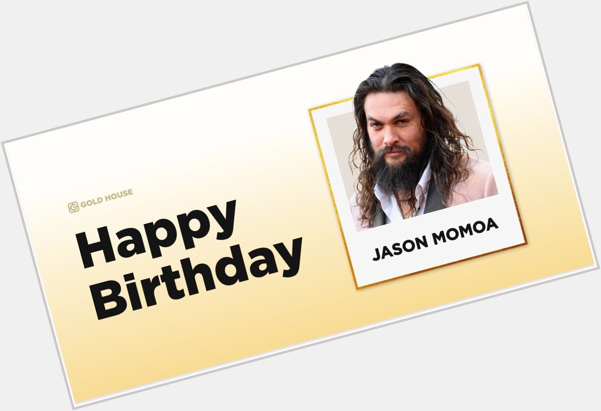Happy birthday, Jason Momoa! 