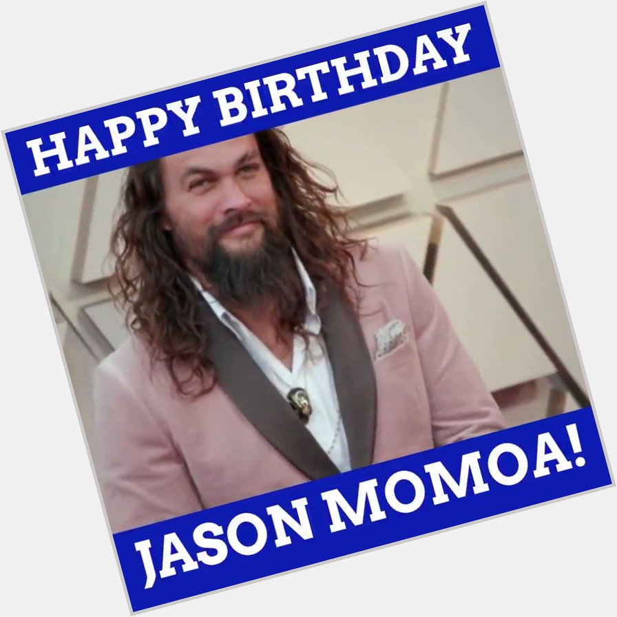 Wishing a happy 40th birthday to Jason Momoa!   