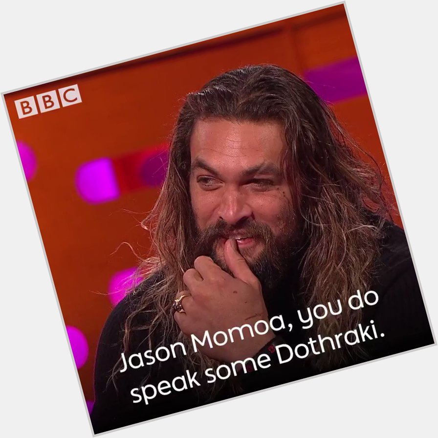 Happy birthday Jason Momoa!  We wonder how you say that in Dothraki? 