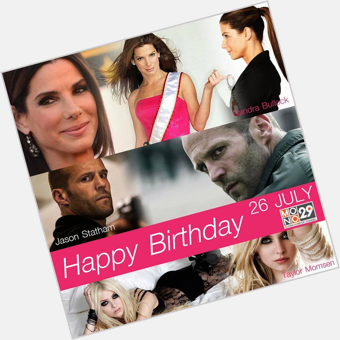 26 July Happy Birthday
- Sandra Bullock 
- Jason Statham
- Taylor Momsen 