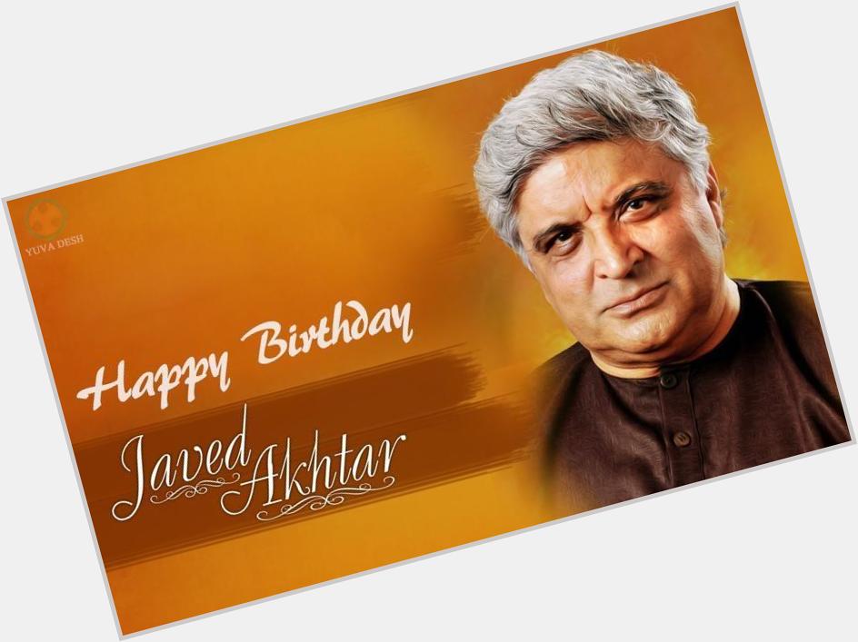 Scriptwriter, Poet &Lyricist, Shri Javed Akhtar a very Happy Birthday  
