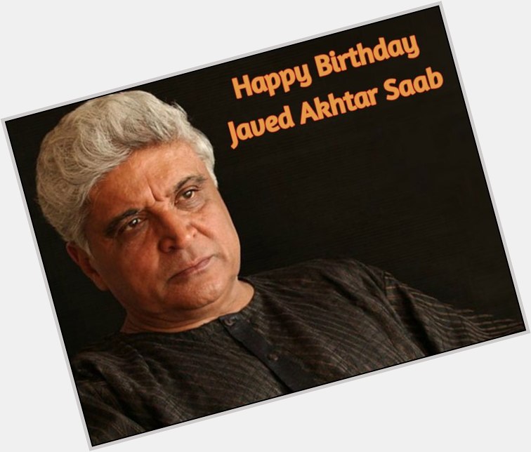 I wish you happy Happy Birthday too you javed Akhtar sir,May your life go on like this. 