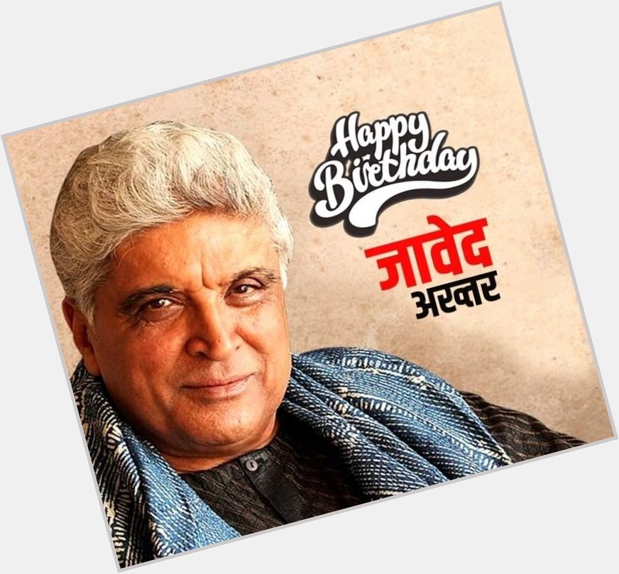 Happy birthday to Javed Akhtar Sahab!
God bless you with good health and all kinds of success. 