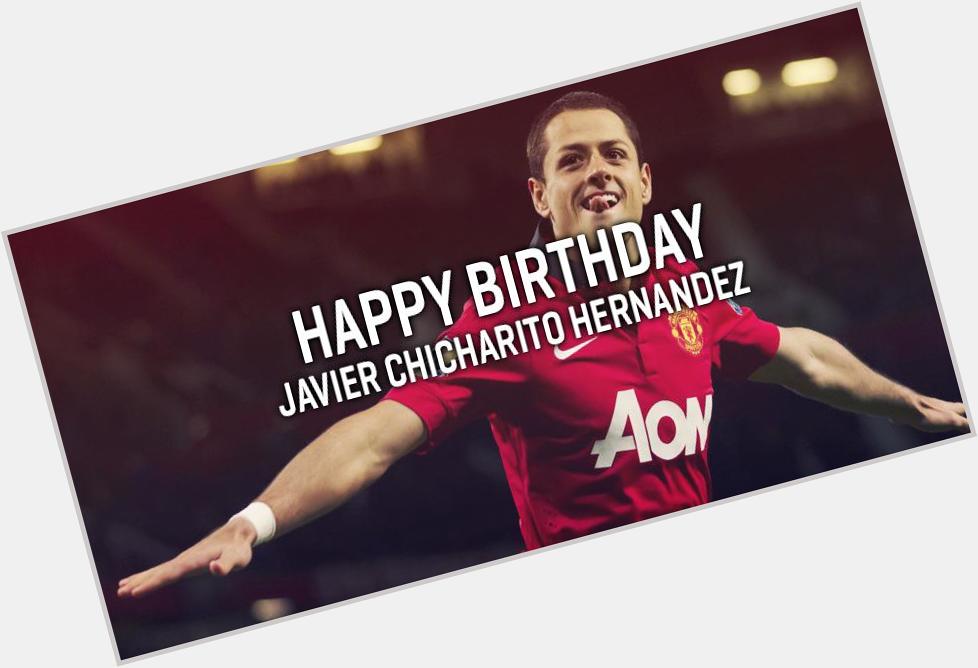 \" Happy Birthday, Javier Hernandez. (image by  