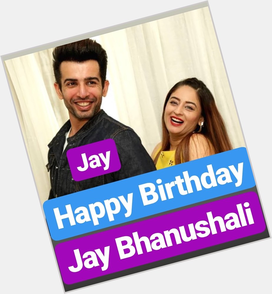 Happy Birthday 
Jay Bhanushali  