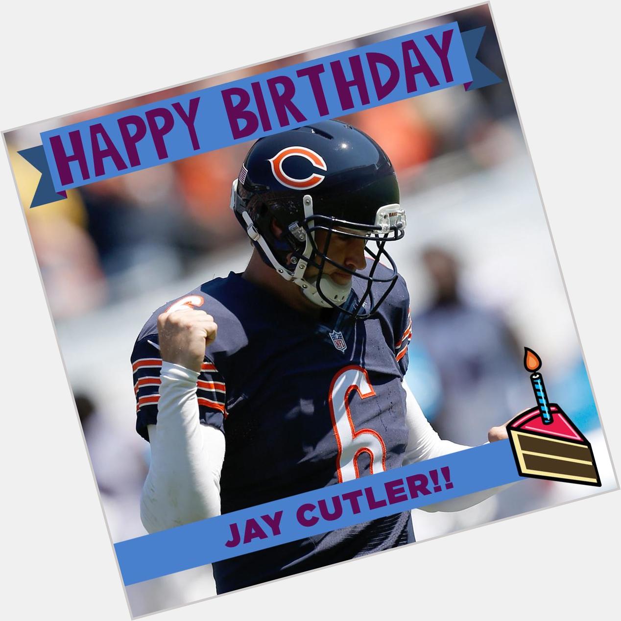 Happy Birthday Jay Cutler! 