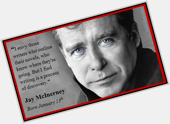 Happy Jay McInerney! Hope you are discovering something new today.  