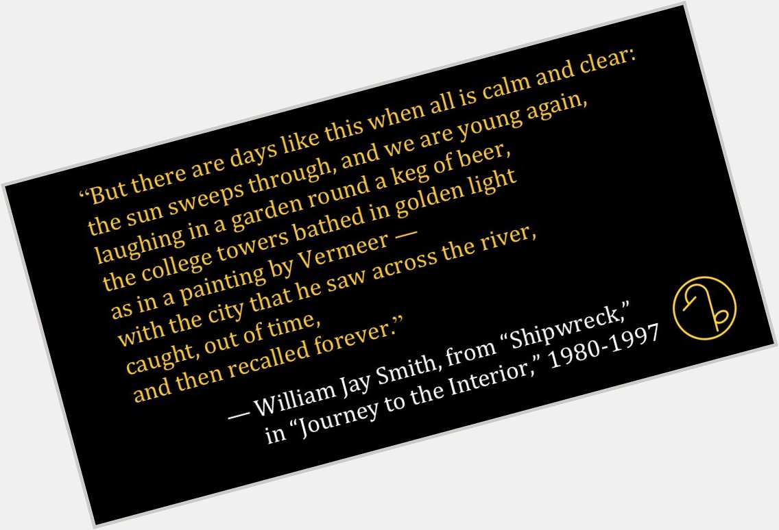 Happy Birthday American poet and former U.S. Poet Laureate  William Jay Smith (April 22, 1918 August 18, 2015) 