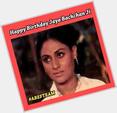  happy birthday Jaya Bachchan Ji 