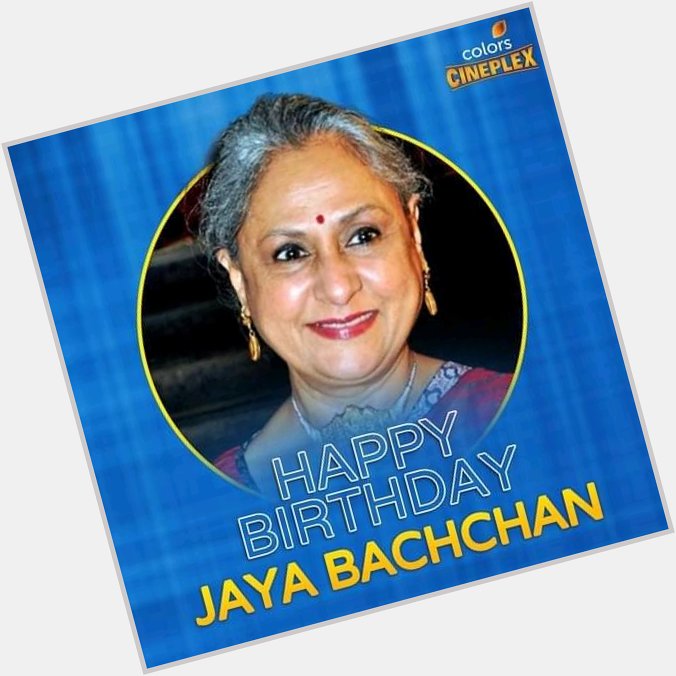  Wishing Indian Actress Jaya Bachchan ji, a very happy birthday! 
