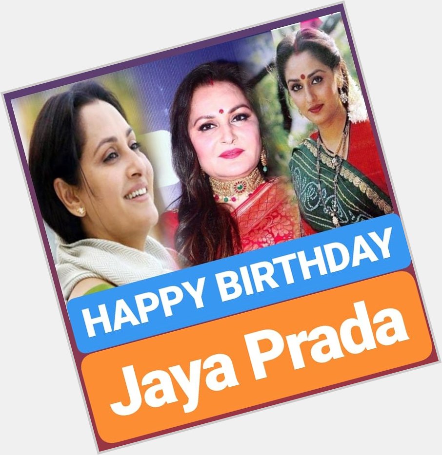 HAPPY BIRTHDAY SUPERSTAR Jaya Prada
JAYA PRADA 