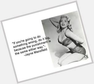 HAPPY BIRTHDAY 

Jayne Mansfield 
4/19/1933 - 6/29/1967 