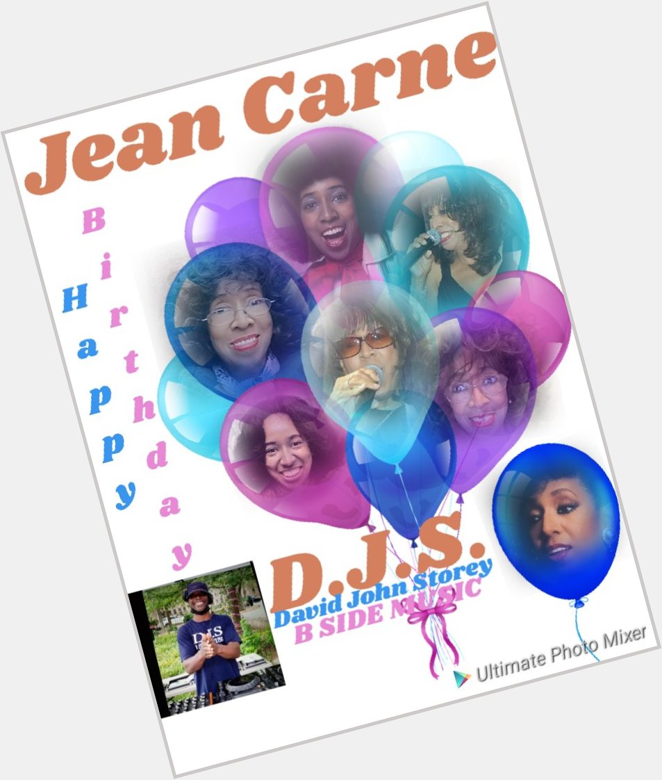I(D.J.S.) taking time to say Happy Birthday to Singer: \"JEAN CARNE\"!!!!! 