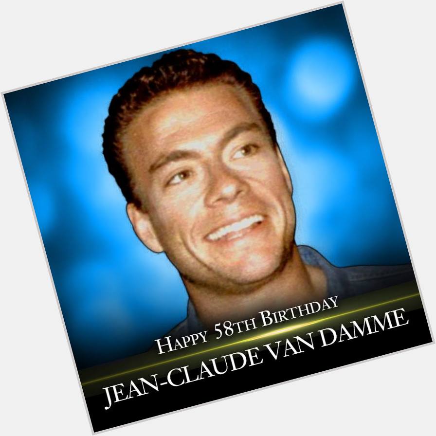 Happy birthday to action star Jean-Claude Van Damme.    