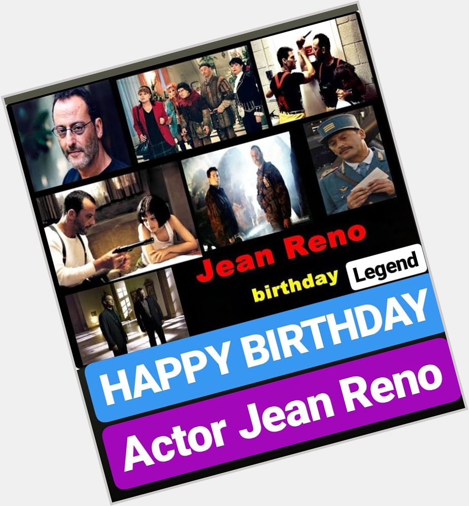 HAPPY BIRTHDAY 
Jean Reno 