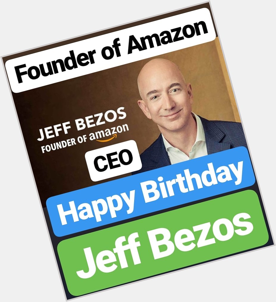 Happy Birthday
Jeff Bezos
Founder of Amazon  