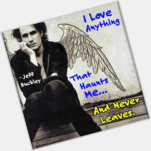Happy Birthday Jeff Buckley!!!  You Taught Me How to Open My Heart & Be Vulnerable When I Sing:)  RIP 