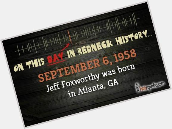 Happy birthday to Jeff Foxworthy !    