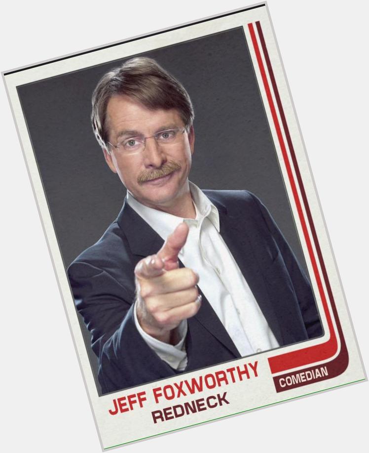 Happy 57th birthday to Jeff Foxworthy. 