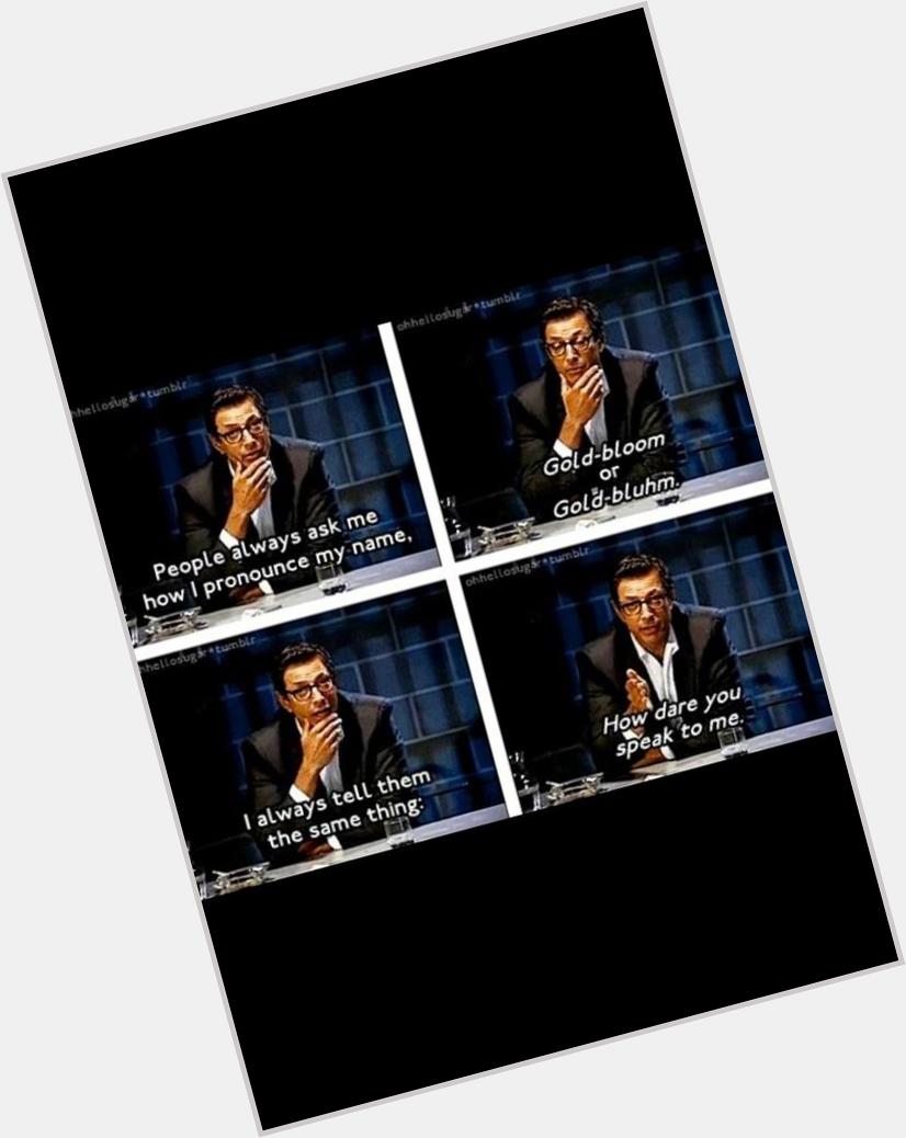 Wishing a very happy birthday to Jeff Goldblum, who has always been a very sexy inspiration. 