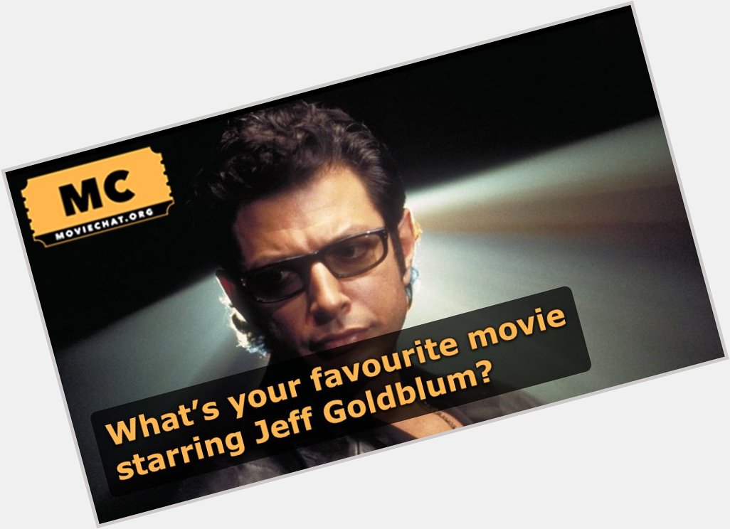 Happy Birthday Jeff Goldblum! What\s your favourite movie starring Jeff?   