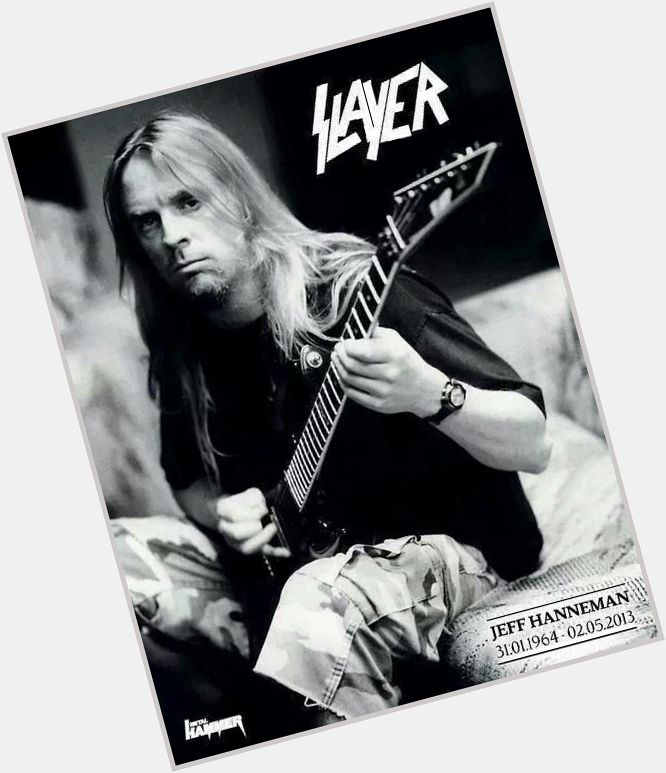 Happy Birthday to legendary thrash metal guitarist, Jeff Hanneman!   