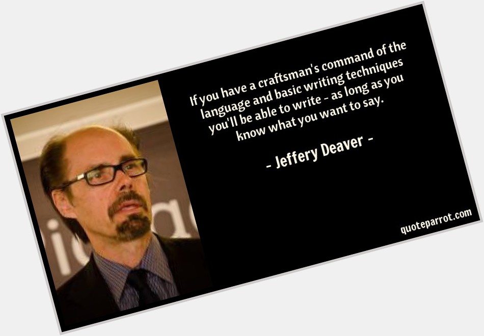 Happy Birthday to Jeffery Deaver, an American mystery and crime writer; wrote The Bone Collector. 
