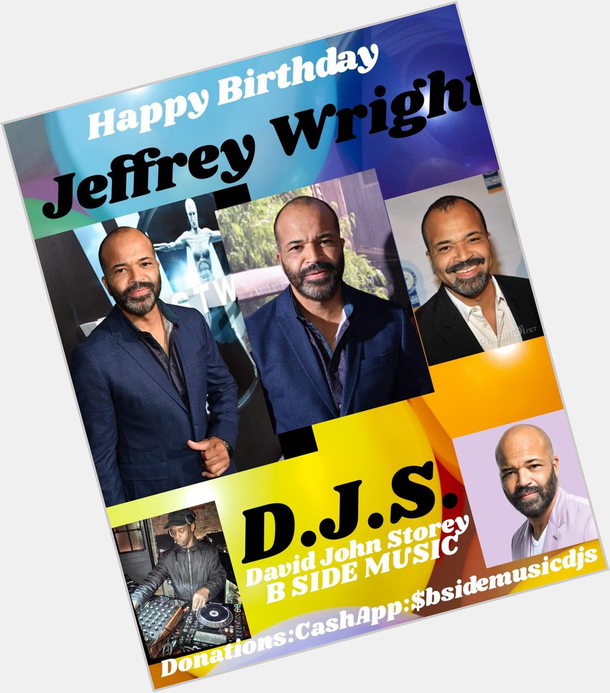 I(D.J.S.)\"B SIDE \" saying Happy Birthday to Actor \"JEFFREY WRIGHT\"!!! 