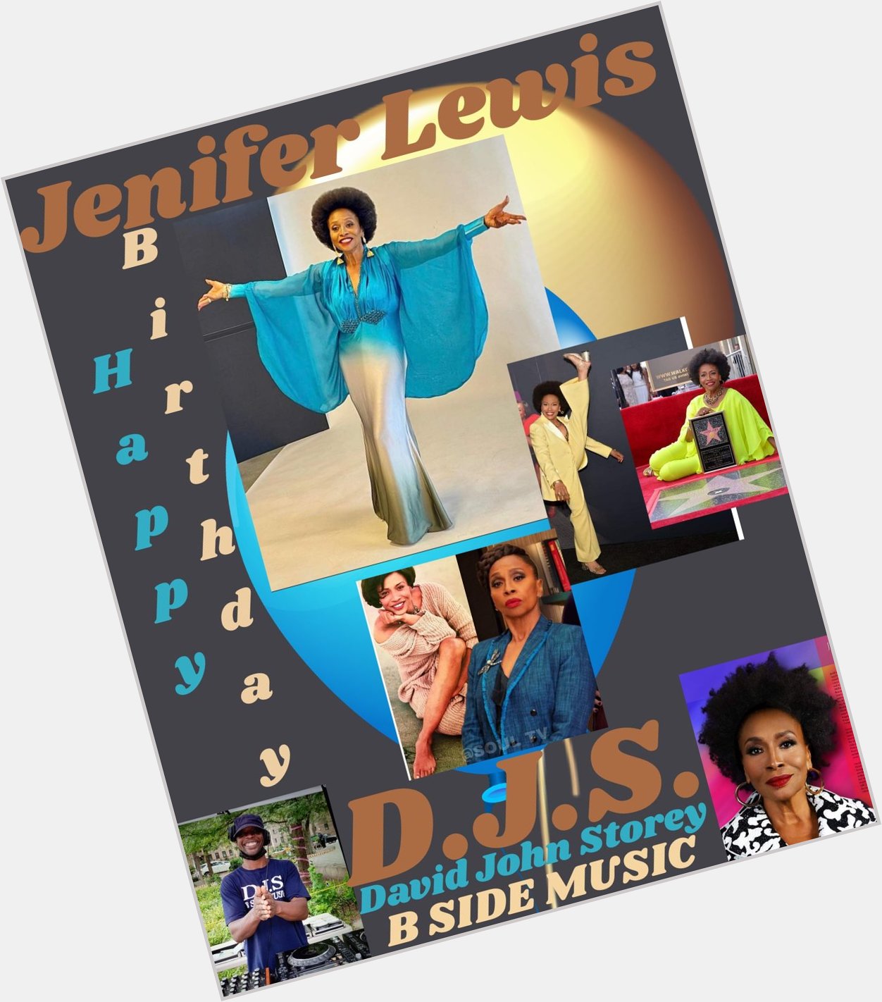 I(D.J.S.)\"B SIDE\" taking time to say Happy Birthday to Actress: \"JENIFER LEWIS\"!!!! 