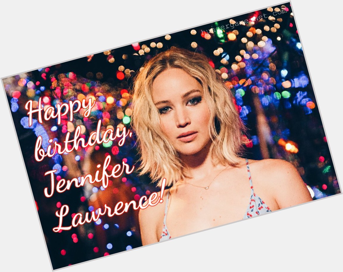 Happy birthday, Jennifer Lawrence!  