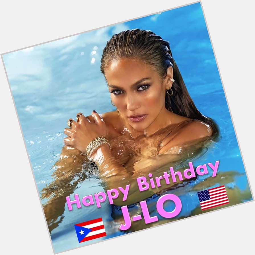 Happy Birthday Jennifer Lopez          