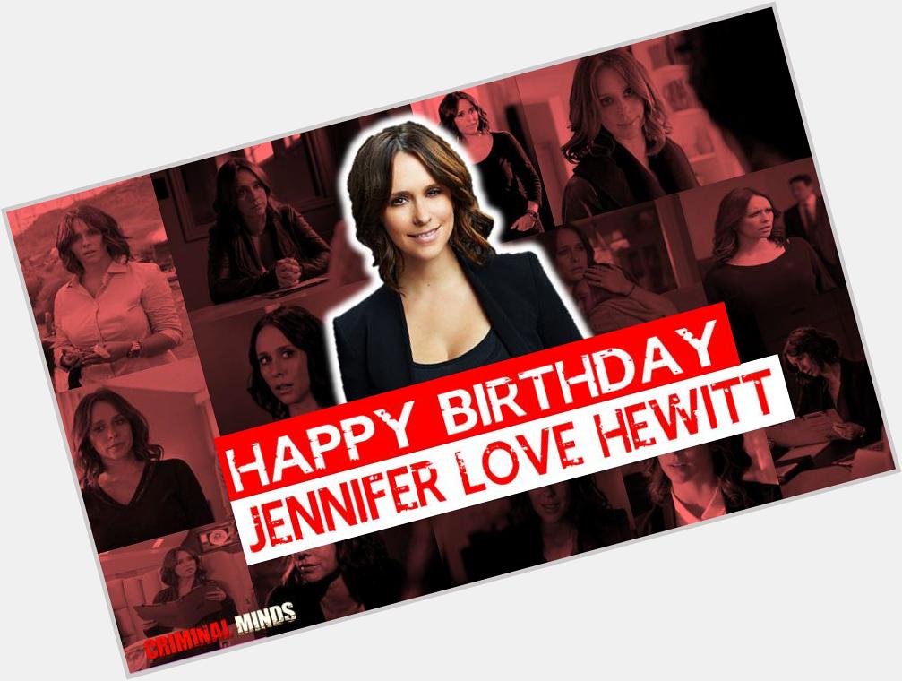 A Happy Birthday to Jennifer Love Hewitt (SSA Kate Callahan)! Hope you have a wonderful day. 