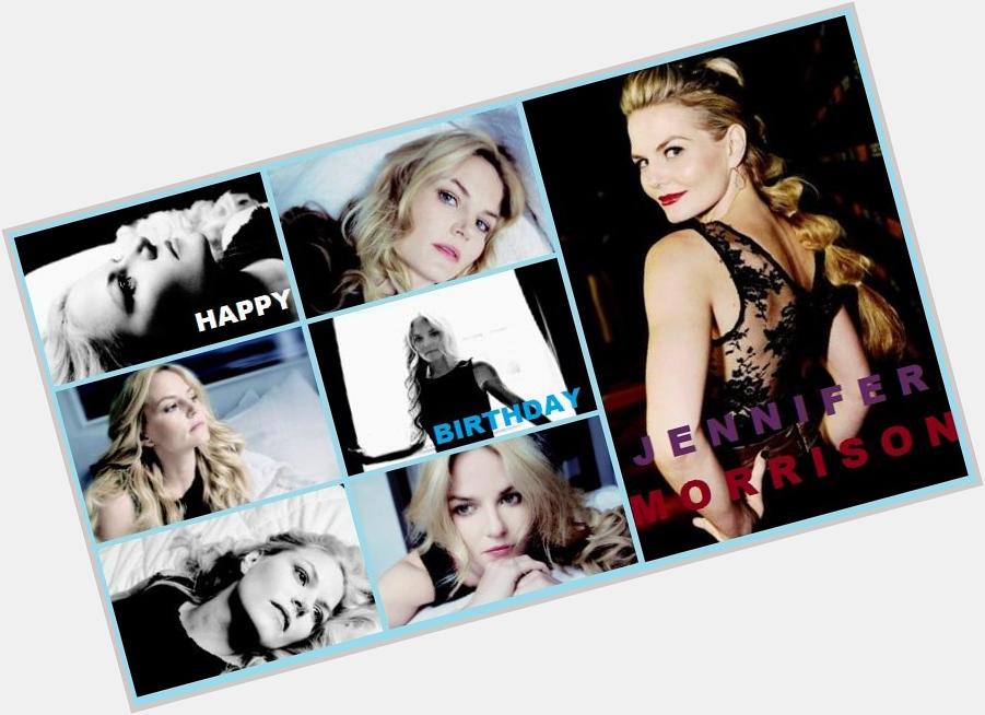\" IS BIRTHDAY OF JENNIFER MORRISON !The we love you HAPPY BIRTH DAY