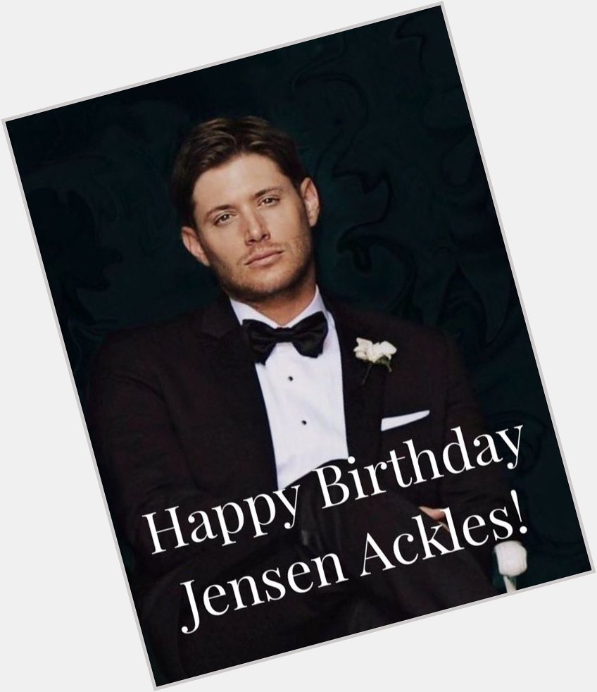 Happy birthday Jensen Ackles! Hope your birthday is as awesome as you are! You deserve the best!  