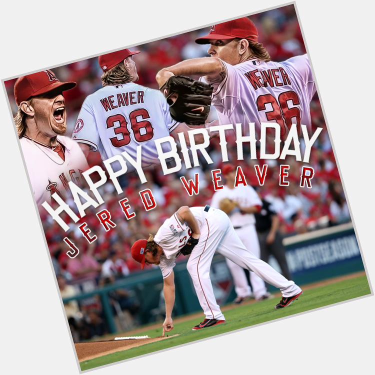 Happy Birthday to Jered Weaver   