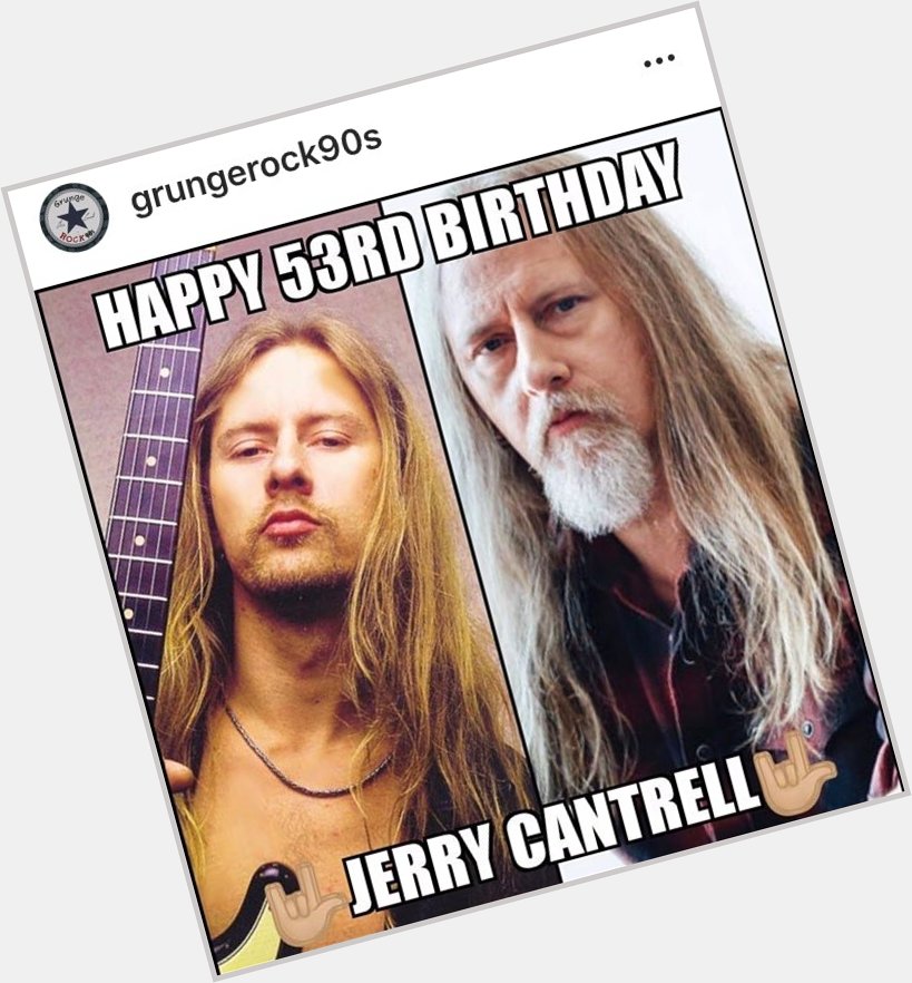 Happy 53rd birthday, mr jerry cantrell! 