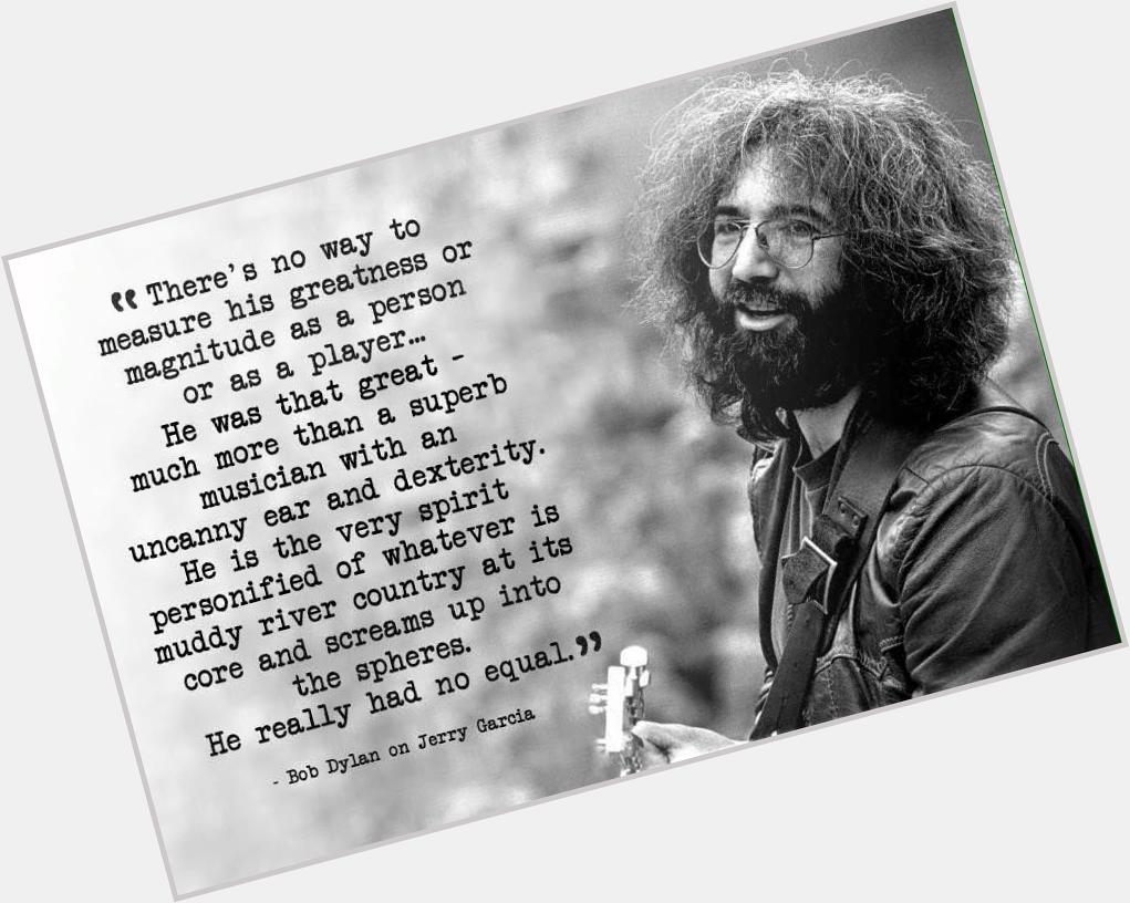 Happy Birthday Jerry Garcia!!! Well said, Bob.   