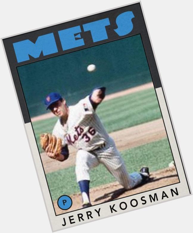 Happy 72nd birthday to Jerry Koosman. 
