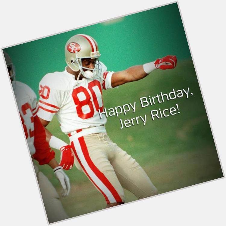 To wish Jerry Rice a Happy Birthday! 