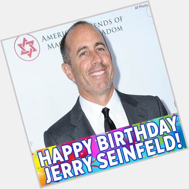 What s the deal with birthdays? Happy birthday to comedian Jerry Seinfeld! 
