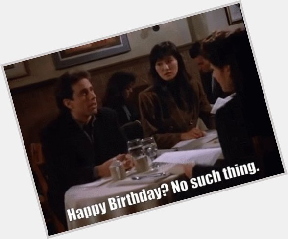 Hopefully there is such thing for today. Happy Birthday Jerry Seinfeld 