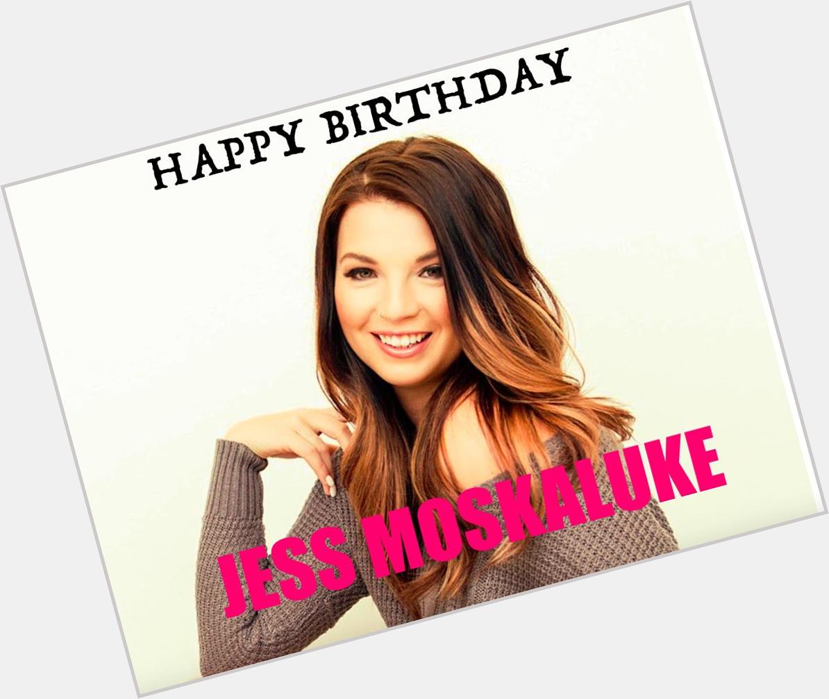   Wishing you a very HAPPY BIRTHDAY Jess Moskaluke!!!  